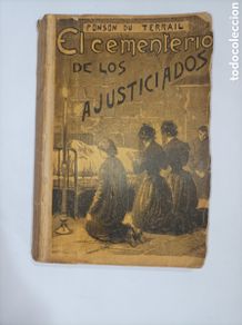 Bücher: EL CEMENTERIO DE LOS AJUSTICIADOS. PONSON DU TERRAIL. MAUCCI. 1898.